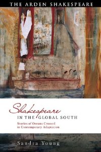 cover of the book Shakespeare in the Global South: Transcolonial Solidarities across Oceans of Difference: Stories of Oceans Crossed in Contemporary Adaptation