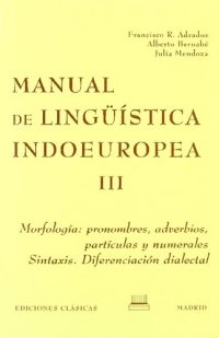 cover of the book Manual de lingüística indoeuropea III: Morfología: pronombres, adverbios, partículas y numerales. Sintaxis