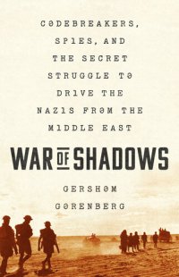 cover of the book War of Shadows: Codebreakers, Spies, and the Secret Struggle to Drive the Nazis from the Middle East