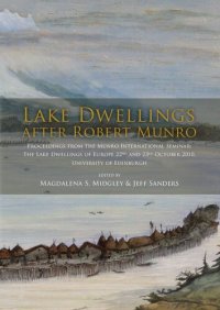 cover of the book Lake Dwellings after Robert Munro. Proceedings from the Munro International Seminar: The Lake Dwellings of Europe, 22nd and 23rd October 2010, University of Edinburgh