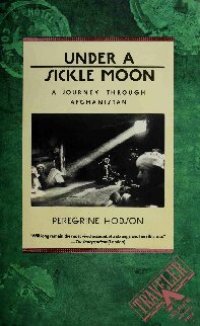 cover of the book Under a Sickle Moon: A Journey Through Afghanistan