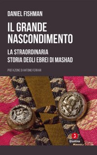 cover of the book Il grande nascondimento. La staordinaria storia degli ebrei di Mashad