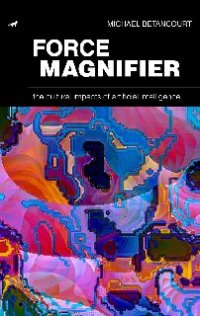 cover of the book Force Magnifier: The Cultural Impacts of Artificial Intelligence