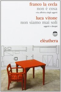 cover of the book Non è cosa. Vita affettiva degli oggetti-Non siamo mai stati soli. Oggetti e disegni