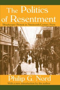 cover of the book The Politics Of Resentment: Shopkeeper Protest In Nineteenth-century Paris