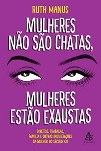 cover of the book Mulheres não são chatas, mulheres estão exaustas