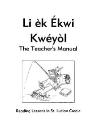 cover of the book Li èk Ékwi Kwéyòl. The Teacherʼs Manual. Reading Lessons in St. Lucian Creole