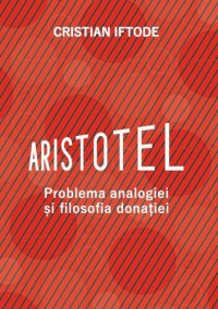 cover of the book Aristotel: problema analogiei şi filosofia donaţiei