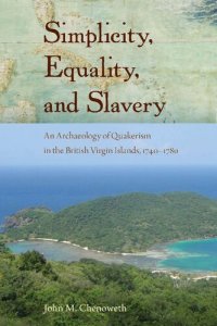 cover of the book Simplicity, Equality, and Slavery: An Archaeology of Quakerism in the British Virgin Islands, 1740-1780