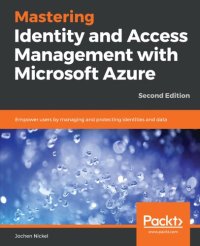 cover of the book Mastering Identity and Access Management with Microsoft Azure: Empower users by managing and protecting identities and data