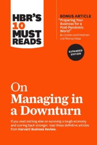 cover of the book HBR's 10 Must Reads on Managing in a Downturn, Expanded Edition (with bonus article "Preparing Your Business for a Post-Pandemic World" by Carsten Lund Pedersen and Thomas Ritter)