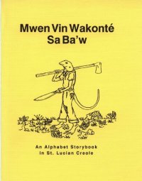 cover of the book Mwen Vin Wakonté Sa Baʼw. An Alphabet Storybook In St. Lucian Creole