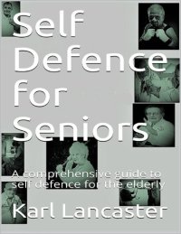 cover of the book Self Defence for Seniors: A comprehensive guide to self defence for the elderly