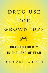 cover of the book Drug Use for Grown-Ups: Chasing Liberty in the Land of Fear