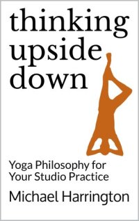 cover of the book Thinking Upside Down: Yoga Philosophy for Your Studio Practice