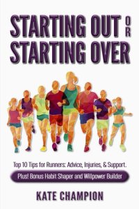 cover of the book Starting Out or Starting Over: Top 10 Tips for Runners: Advice, Injuries, & Support. Plus! Habit Shaper and Willpower Builder.