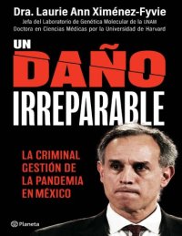 cover of the book Un Daño Irreparable. La criminal gestión de la pandemia en México