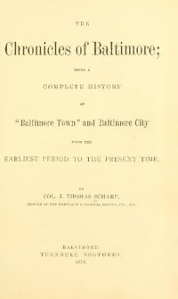 cover of the book The Chronicles of Baltimore; being a complete history of "Baltimore Town" and Baltimore City from the earliest period to the present time