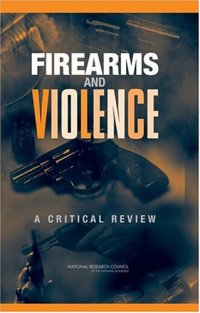 cover of the book Firearms and Violence: What Do We Know?