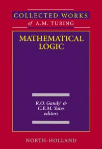 cover of the book Collected works of A. M. Turing. Volume 4: Mathematical Logic