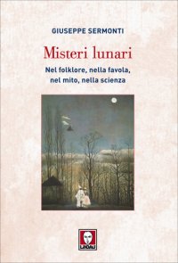 cover of the book Misteri lunari. Nel folklore, nella favola, nel mito, nella scienza