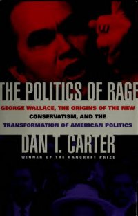 cover of the book The Politics of Rage: George Wallace, the Origins of the New Conservatism, and the Transformation of American Politics