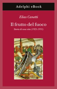 cover of the book Il frutto del fuoco. Storia di una vita (1921-1931)