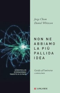 cover of the book Non ne abbiamo la più pallida idea. Guida all'universo sconosciuto