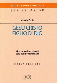 cover of the book Gesù Cristo Figlio di Dio. Vicenda storica e sviluppi della tradizione ecclesiale