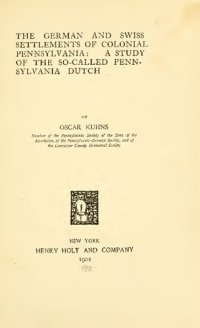 cover of the book The German and Swiss Settlements of Colonial Pennsylvania: A Study of the So-Called Pennsylvania Dutch