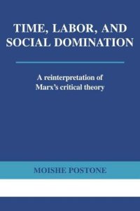 cover of the book Time, Labor, and Social Domination: A Reinterpretation of Marx's Critical Theory