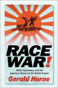 cover of the book Race War!: White Supremacy and the Japanese Attack on the British Empire