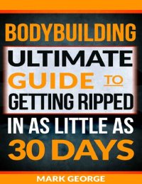 cover of the book BODYBUILDING: Ultimate Guide To Getting Ripped In As Little As 30 Days