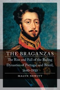 cover of the book The Braganzas: The Rise And Fall Of The Ruling Dynasties Of Portugal And Brazil, 1640–1910