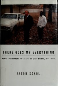 cover of the book There Goes My Everything: White Southerners in the Age of Civil Rights, 1945-1975