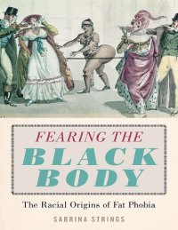 cover of the book Fearing the Black Body: The Racial Origins of Fat Phobia