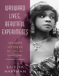 cover of the book Wayward Lives, Beautiful Experiments: Intimate Histories of Social Upheaval