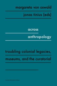 cover of the book Across Anthropology: Troubling Colonial Legacies, Museums, and the Curatorial