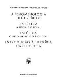 cover of the book A Fenomenologia do Espírito - Estética (A ideia e o ideal; O belo artístico e o ideal) - Introdução à História da Filosofia