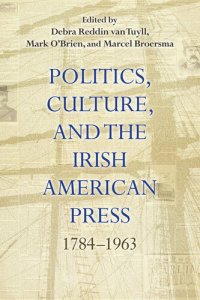 cover of the book Politics, Culture, and the Irish American Press