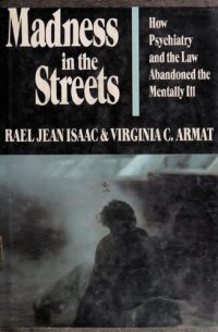 cover of the book Madness in the Streets: How Psychiatry and the Law Abandoned the Mentally Ill