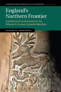 cover of the book England's Northern Frontier: Conflict and Local Society in the Fifteenth-Century Scottish Marches