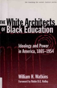 cover of the book The White Architects of Black Education: Ideology and Power in America, 1865-1954