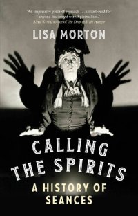 cover of the book Calling the Spirits: A History of Seances