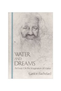 cover of the book Water and dreams: An essay on the imagination of matter (The Bachelard translations)