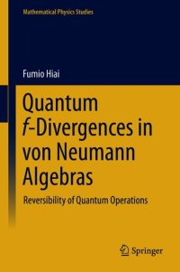 cover of the book Quantum f-Divergences in von Neumann Algebras: Reversibility of Quantum Operations