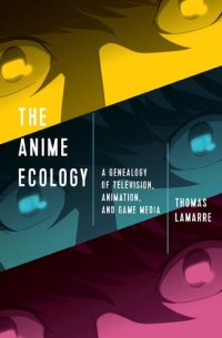 cover of the book The Anime Ecology: A Genealogy of Television, Animation, and Game Media