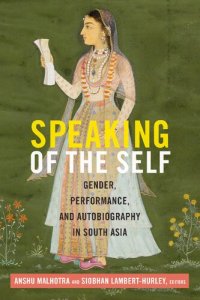 cover of the book Speaking of the Self: Gender, Performance, and Autobiography in South Asia