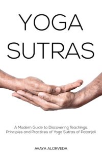 cover of the book Yoga Sutras: A Modern Guide to Discovering Teachings, Principles and Practices of Yoga Sutras of Patanjali