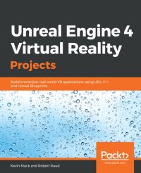 cover of the book Unreal Engine 4 Virtual Reality Projects: Build immersive, real-world VR applications using UE4, C++, and Unreal Blueprints